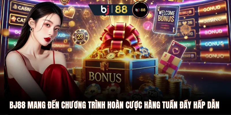 BJ88 mang đến chương trình hoàn cược hàng tuần đầy hấp dẫn