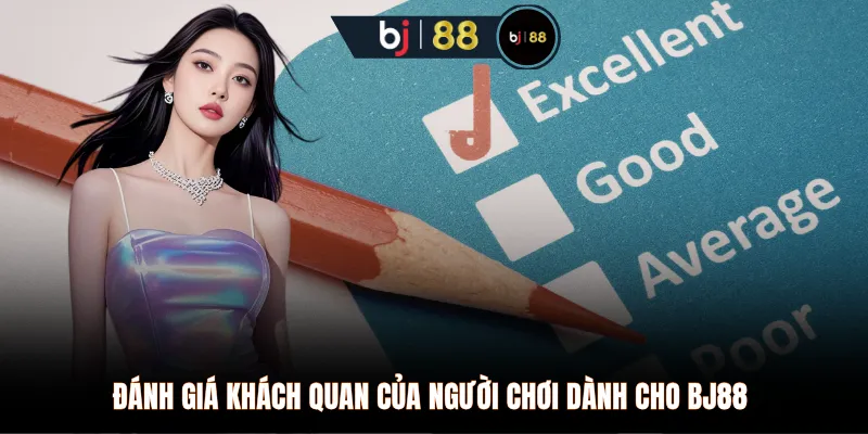 Đánh giá khách quan của người chơi dành cho BJ88